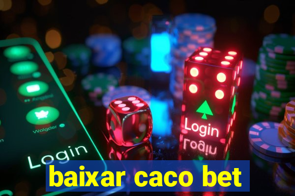 baixar caco bet